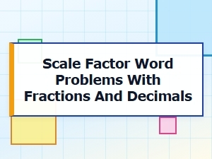 Solving Scaling Problems with Fractions and Decimals