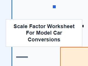 Applying Scale Factor Worksheets to Model Car Conversions